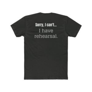 "I Have Rehearsal" Back Print with Theater Mask Logo T‑Shirt